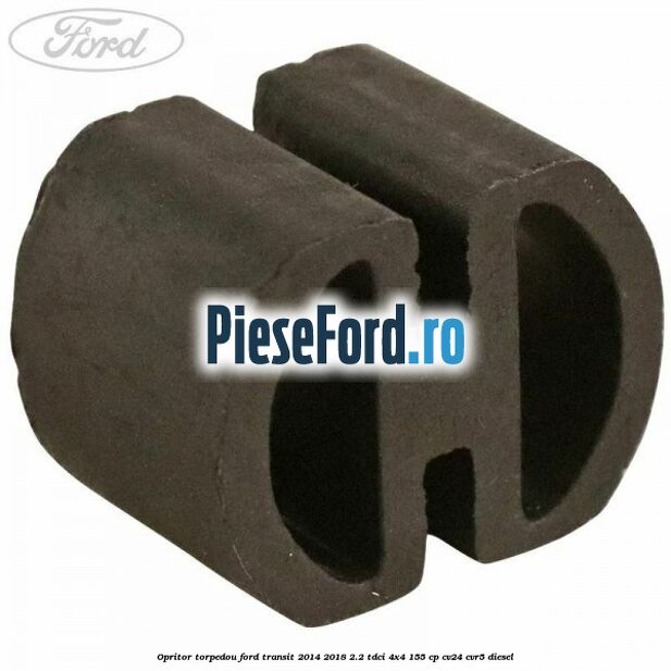 Opritor torpedou Ford Transit 2014-2018 2.2 TDCi 4x4 155 cp CV24, CVR5 diesel