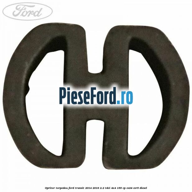 Opritor torpedou Ford Transit 2014-2018 2.2 TDCi 4x4 155 cp CV24, CVR5 diesel