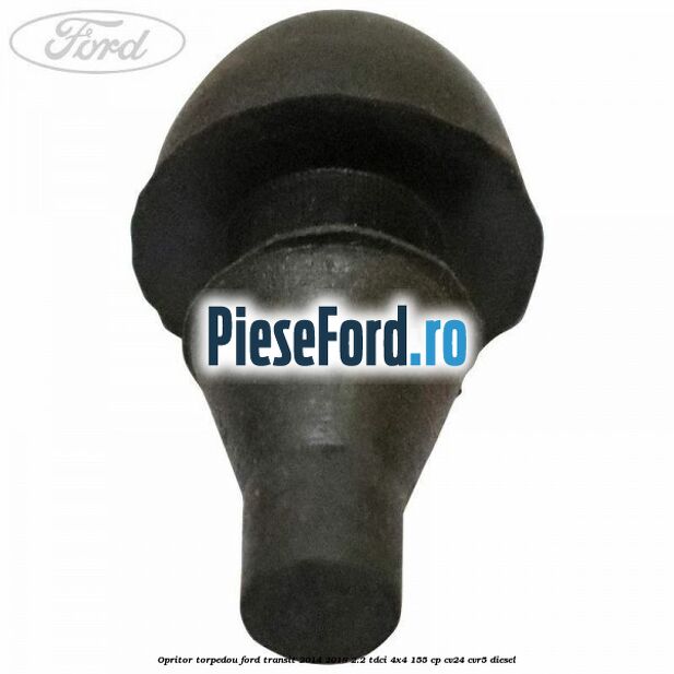 Opritor torpedou Ford Transit 2014-2018 2.2 TDCi 4x4 155 cp CV24, CVR5 diesel