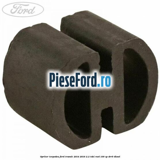 Opritor torpedou Ford Transit 2014-2018 2.2 TDCi RWD 100 cp DRR5 diesel