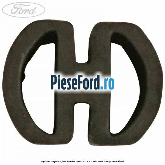 Opritor torpedou Ford Transit 2014-2018 2.2 TDCi RWD 100 cp DRR5 diesel