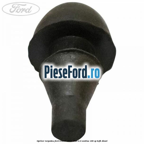 Opritor torpedou Ford Transit 2019-2023 2.0 EcoBlue 185 cp BCFB diesel