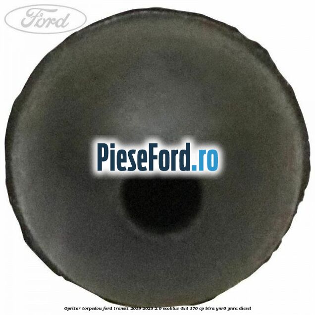 Opritor torpedou Ford Transit 2019-2023 2.0 EcoBlue 4x4 170 cp BLRA, YNR6, YNRA diesel