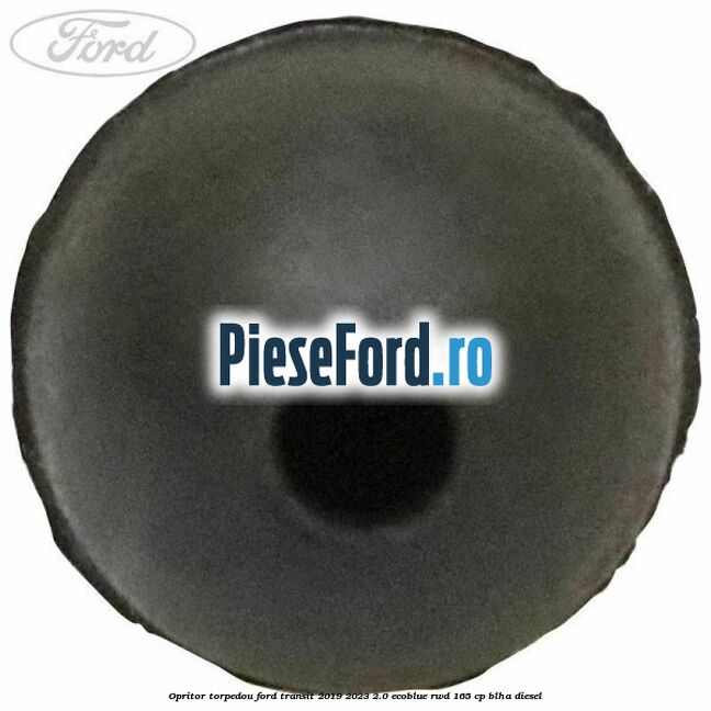 Opritor torpedou Ford Transit 2019-2023 2.0 EcoBlue RWD 165 cp BLHA diesel