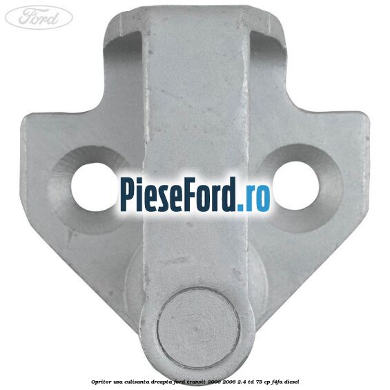 Opritor usa culisanta dreapta Ford Transit 2000-2006 2.4 TD 75 cp Opritor usa culisanta dreapta Ford Transit 2000-2006 2.4 TD 75 cp F4FA diesel