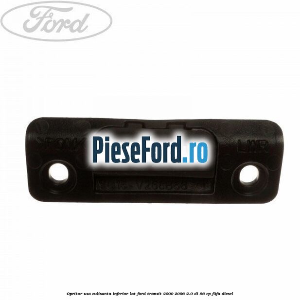 Opritor usa culisanta inferior lat Ford Transit 2000-2006 2.0 DI 86 cp F3FA diesel