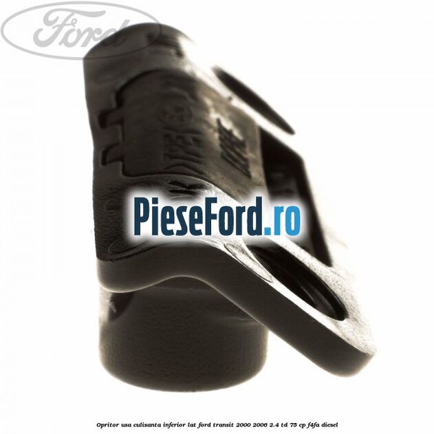 Opritor usa culisanta inferior lat Ford Transit 2000-2006 2.4 TD 75 cp Opritor usa culisanta inferior lat Ford Transit 2000-2006 2.4 TD 75 cp F4FA diesel