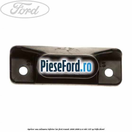 Opritor usa culisanta inferior lat Ford Transit 2000-2006 2.4 TDCi 137 cp H9FA diesel