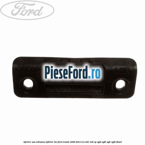 Opritor usa culisanta inferior lat Ford Transit 2006-2014 2.2 TDCi 125 cp CYFA, CYFB, CYFC, CYFD diesel