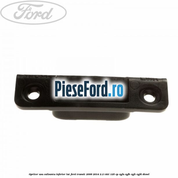 Opritor usa culisanta inferior lat Ford Transit 2006-2014 2.2 TDCi 125 cp CYFA, CYFB, CYFC, CYFD diesel