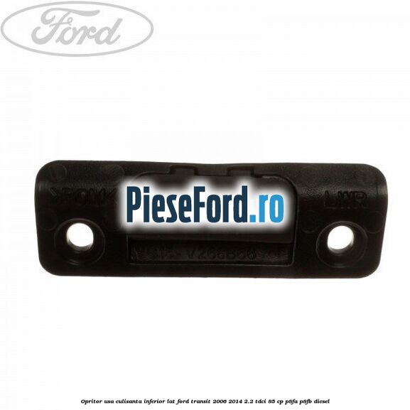 Opritor usa culisanta inferior lat Ford Transit 2006-2014 2.2 TDCi 85 cp P8FA, P8FB diesel