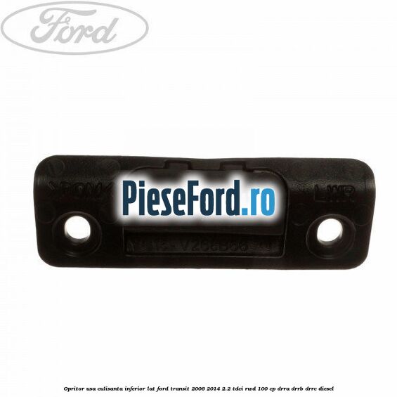 Opritor usa culisanta inferior lat Ford Transit 2006-2014 2.2 TDCi RWD 100 cp DRRA, DRRB, DRRC diesel