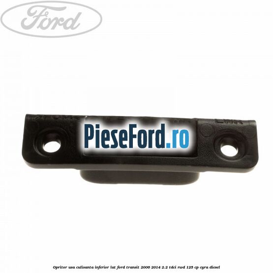 Opritor usa culisanta inferior lat Ford Transit 2006-2014 2.2 TDCi RWD 125 cp CYRA diesel