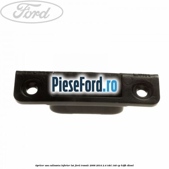 Opritor usa culisanta inferior lat Ford Transit 2006-2014 2.4 TDCi 140 cp Opritor usa culisanta inferior lat Ford Transit 2006-2014 2.4 TDCi 140 cp H9FB diesel