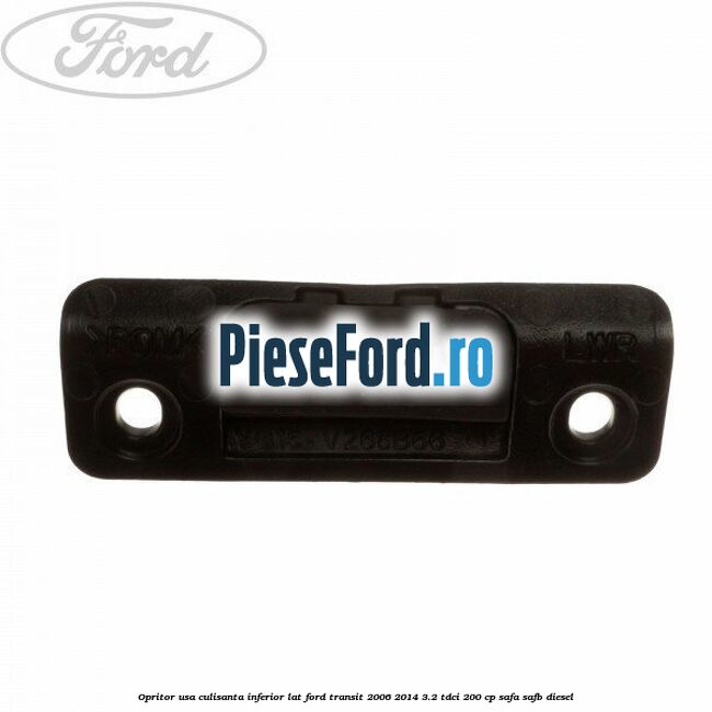 Opritor usa culisanta inferior lat Ford Transit 2006-2014 3.2 TDCi 200 cp SAFA, SAFB diesel