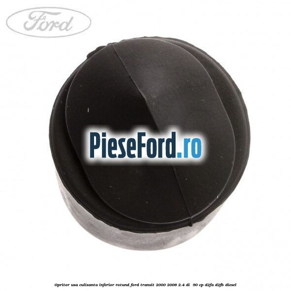 Opritor usa culisanta inferior rotund Ford Transit 2000-2006 2.4 DI  90 cp D2FA, D2FB diesel