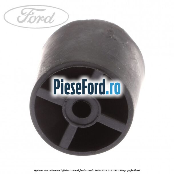 Opritor usa culisanta inferior rotund Ford Transit 2006-2014 2.2 TDCi 130 cp Opritor usa culisanta inferior rotund Ford Transit 2006-2014 2.2 TDCi 130 cp QWFA diesel