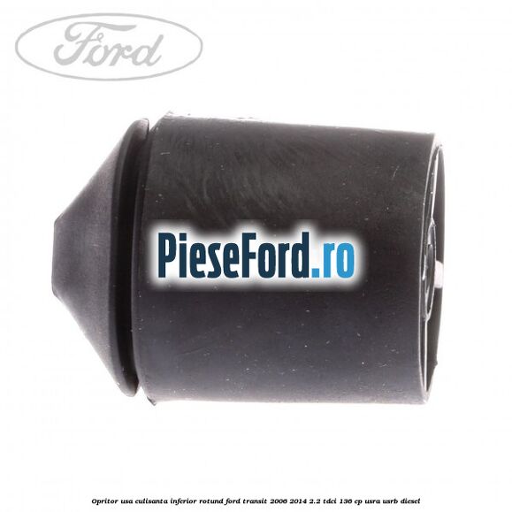 Opritor usa culisanta inferior rotund Ford Transit 2006-2014 2.2 TDCi 136 cp USRA, USRB diesel