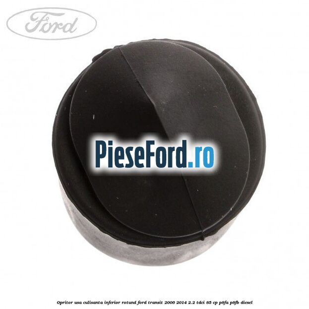 Opritor usa culisanta inferior rotund Ford Transit 2006-2014 2.2 TDCi 85 cp P8FA, P8FB diesel