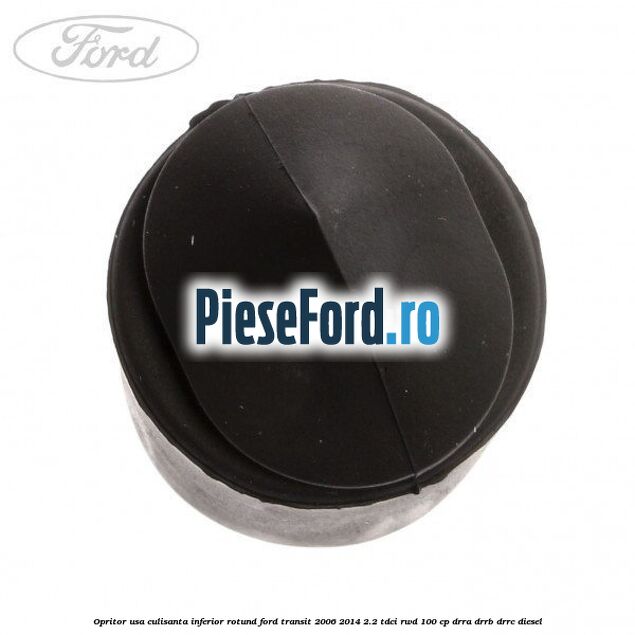 Opritor usa culisanta inferior rotund Ford Transit 2006-2014 2.2 TDCi RWD 100 cp DRRA, DRRB, DRRC diesel