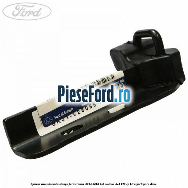 Opritor usa culisanta stanga Ford Transit 2014-2018 2.0 EcoBlue 4x4 170 cp BLRA, YNR6, YNRA diesel