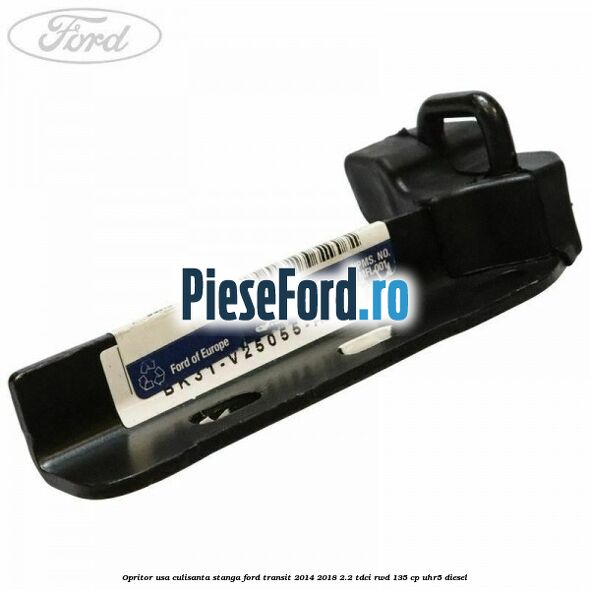 Opritor usa culisanta stanga Ford Transit 2014-2018 2.2 TDCi RWD 135 cp Opritor usa culisanta stanga Ford Transit 2014-2018 2.2 TDCi RWD 135 cp UHR5 diesel