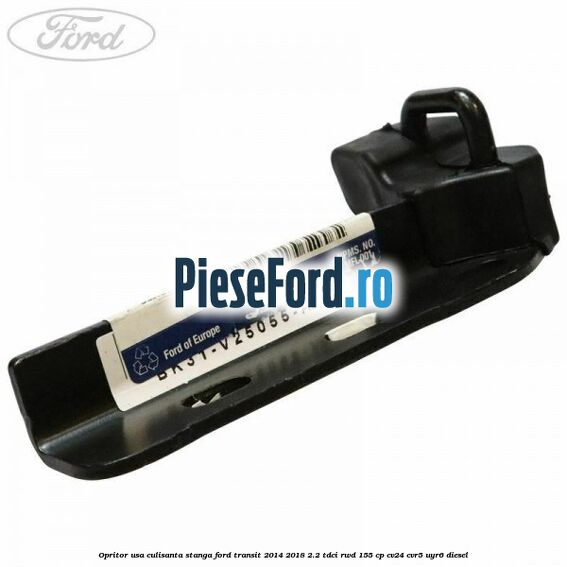 Opritor usa culisanta stanga Ford Transit 2014-2018 2.2 TDCi RWD 155 cp Opritor usa culisanta stanga Ford Transit 2014-2018 2.2 TDCi RWD 155 cp CV24, CVR5, UYR6 diesel