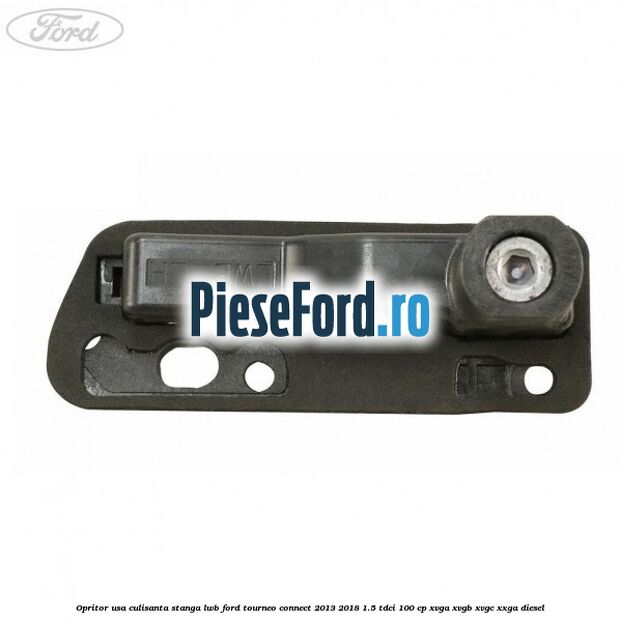 Opritor usa culisanta stanga LWB Ford Tourneo Connect 2013-2018 1.5 TDCi 100 cp XVGA, XVGB, XVGC, XXGA diesel