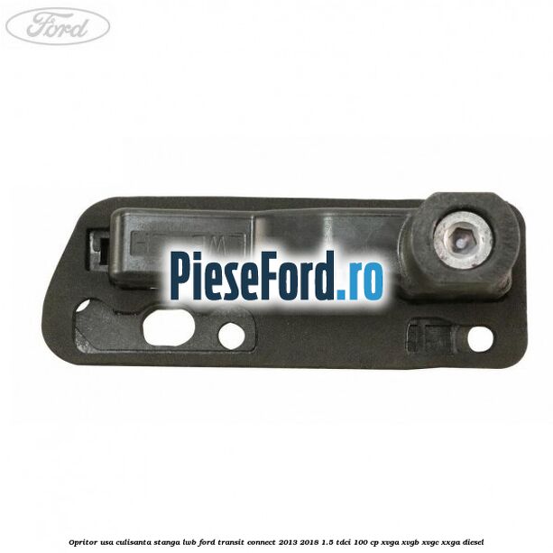 Opritor usa culisanta stanga LWB Ford Transit Connect 2013-2018 1.5 TDCi 100 cp XVGA, XVGB, XVGC, XXGA diesel