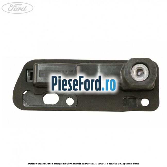 Opritor usa culisanta stanga LWB Ford Transit Connect 2019-2023 1.5 EcoBlue 100 cp Z2GA diesel