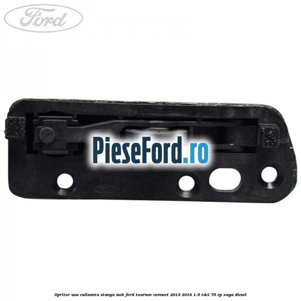Opritor usa culisanta stanga SWB Ford Tourneo Connect 2013-2018 1.5 TDCi 75 cp XUGA diesel