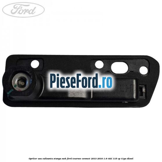 Opritor usa culisanta stanga SWB Ford Tourneo Connect 2013-2018 1.6 TDCi 115 cp Opritor usa culisanta stanga SWB Ford Tourneo Connect 2013-2018 1.6 TDCi 115 cp T1GA diesel