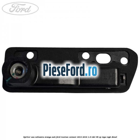 Opritor usa culisanta stanga SWB Ford Tourneo Connect 2013-2018 1.6 TDCi 95 cp Opritor usa culisanta stanga SWB Ford Tourneo Connect 2013-2018 1.6 TDCi 95 cp TZGA, TZGB diesel