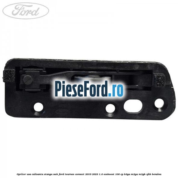 Opritor usa culisanta stanga SWB Ford Tourneo Connect 2019-2023 1.0 EcoBoost 100 cp Opritor usa culisanta stanga SWB Ford Tourneo Connect 2019-2023 1.0 EcoBoost 100 cp B3GA, M2GA, M2GB, SFCB benzina
