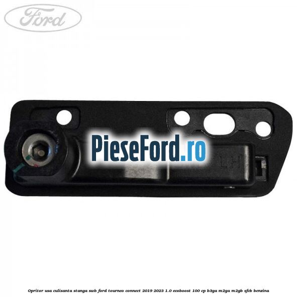 Opritor usa culisanta stanga SWB Ford Tourneo Connect 2019-2023 1.0 EcoBoost 100 cp Opritor usa culisanta stanga SWB Ford Tourneo Connect 2019-2023 1.0 EcoBoost 100 cp B3GA, M2GA, M2GB, SFCB benzina