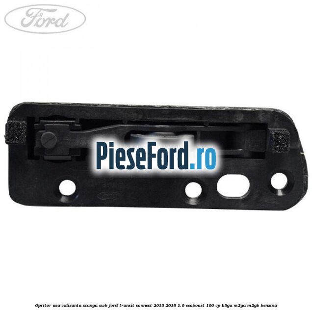 Opritor usa culisanta stanga SWB Ford Transit Connect 2013-2018 1.0 EcoBoost 100 cp B3GA, M2GA, M2GB benzina