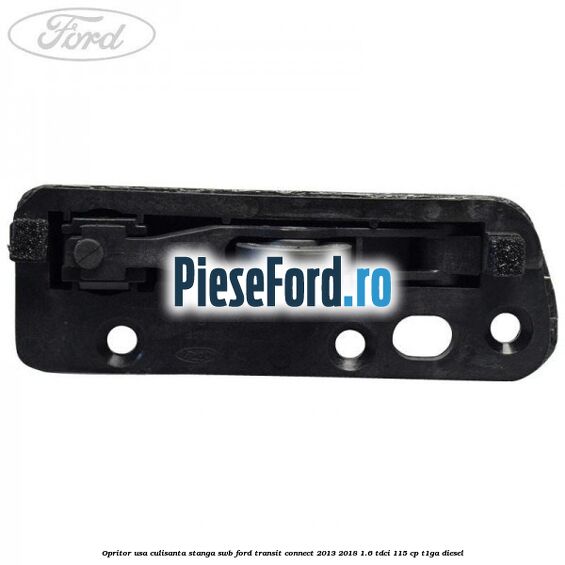 Opritor usa culisanta stanga SWB Ford Transit Connect 2013-2018 1.6 TDCi 115 cp T1GA diesel