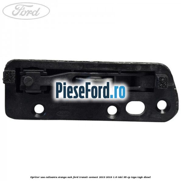Opritor usa culisanta stanga SWB Ford Transit Connect 2013-2018 1.6 TDCi 95 cp TZGA, TZGB diesel
