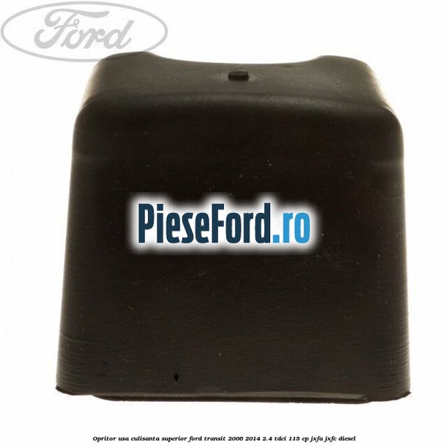 Opritor usa culisanta superior Ford Transit 2006-2014 2.4 TDCi 115 cp JXFA, JXFC diesel