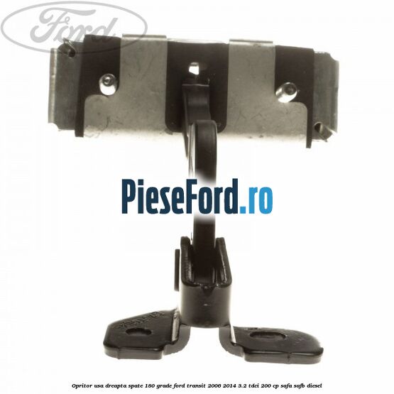 Opritor usa dreapta spate 180 grade Ford Transit 2006-2014 3.2 TDCi 200 cp SAFA, SAFB diesel