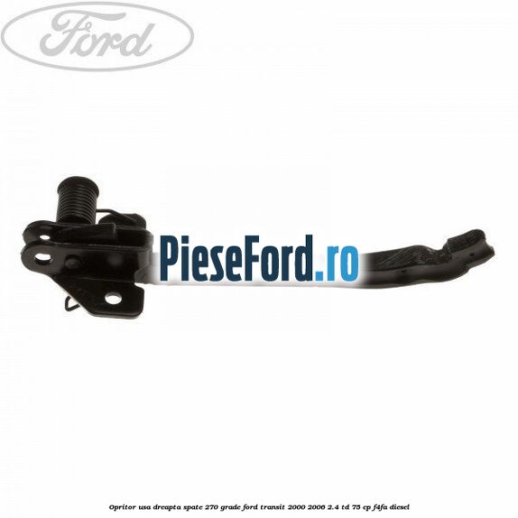 Opritor usa dreapta spate 270 grade Ford Transit 2000-2006 2.4 TD 75 cp Opritor usa dreapta spate 270 grade Ford Transit 2000-2006 2.4 TD 75 cp F4FA diesel