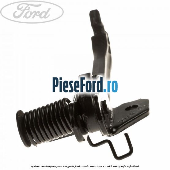 Opritor usa dreapta spate 270 grade Ford Transit 2006-2014 3.2 TDCi 200 cp SAFA, SAFB diesel