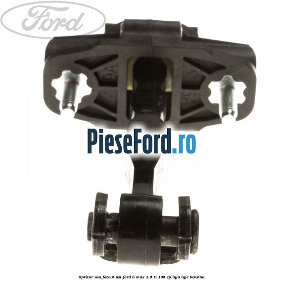 Opritor usa fata 5 usi Ford B-Max 1.6 Ti 105 cp IQJA, IQJC benzina