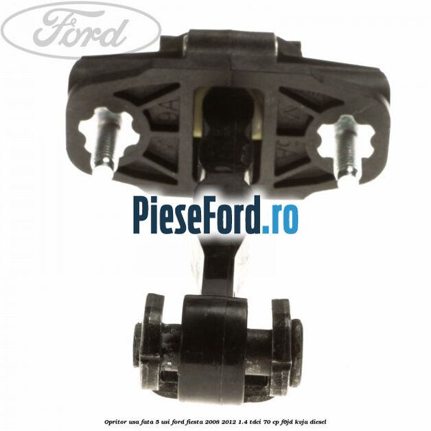 Opritor usa fata 5 usi Ford Fiesta 2008-2012 1.4 TDCi 70 cp Opritor usa fata 5 usi Ford Fiesta 2008-2012 1.4 TDCi 70 cp F6JD, KVJA diesel