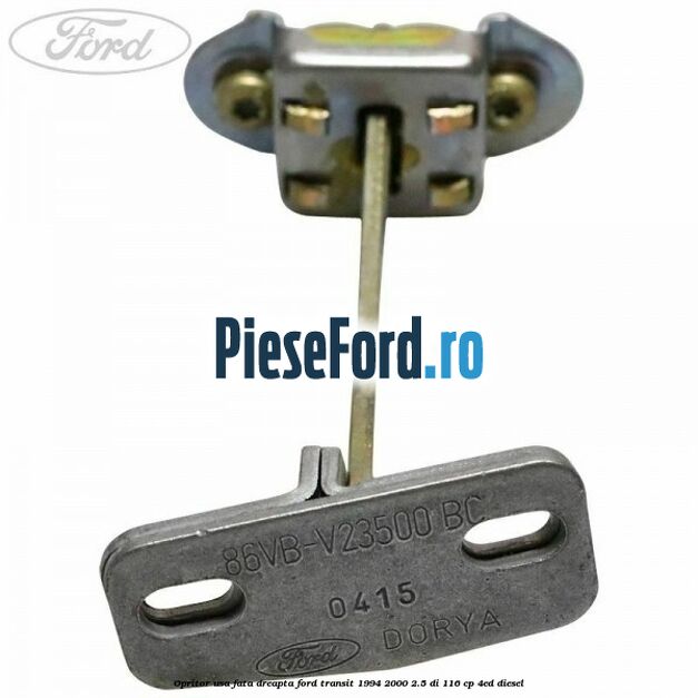 Opritor usa fata dreapta Ford Transit 1994-2000 2.5 DI 116 cp Opritor usa fata dreapta Ford Transit 1994-2000 2.5 DI 116 cp 4ED diesel