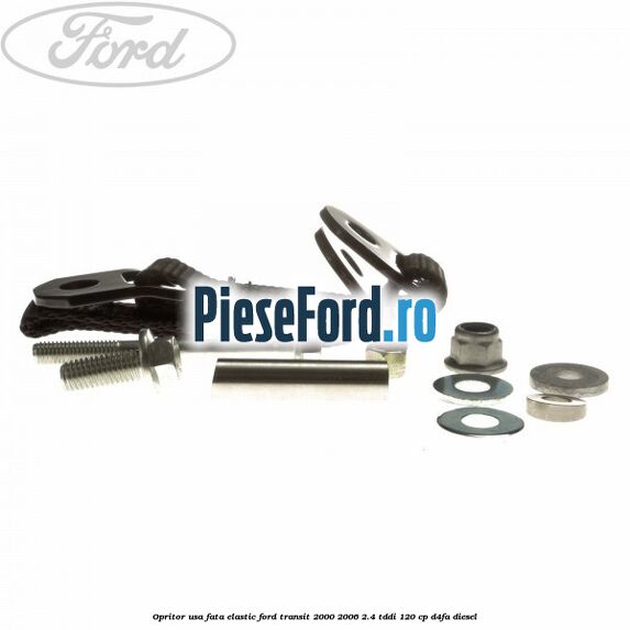 Opritor usa fata elastic Ford Transit 2000-2006 2.4 TDdi 120 cp Opritor usa fata elastic Ford Transit 2000-2006 2.4 TDdi 120 cp D4FA diesel