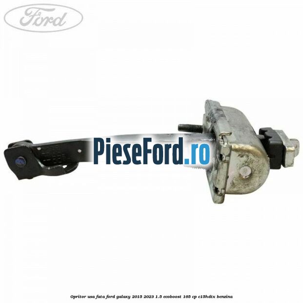 Opritor usa fata Ford Galaxy 2015-2023 1.5 EcoBoost 165 cp C15HDTX benzina