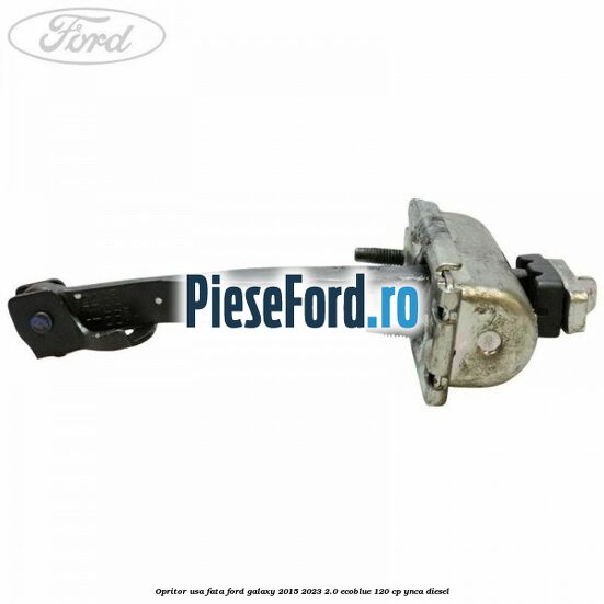 Opritor usa fata Ford Galaxy 2015-2023 2.0 EcoBlue 120 cp Opritor usa fata Ford Galaxy 2015-2023 2.0 EcoBlue 120 cp YNCA diesel