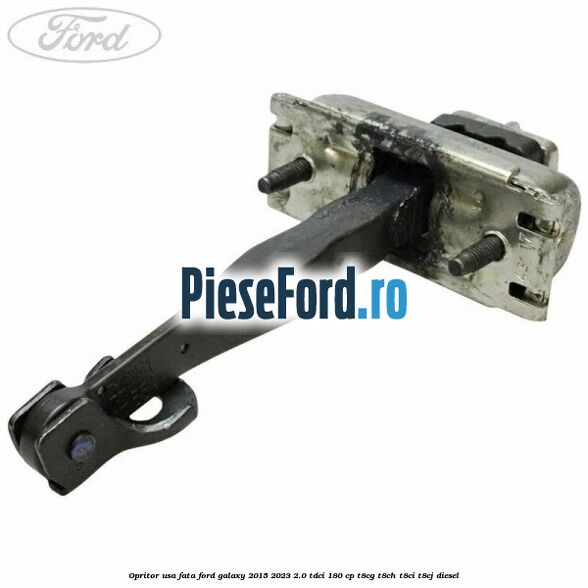 Opritor usa fata Ford Galaxy 2015-2023 2.0 TDCi 180 cp Opritor usa fata Ford Galaxy 2015-2023 2.0 TDCi 180 cp T8CG, T8CH, T8CI, T8CJ diesel