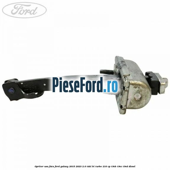 Opritor usa fata Ford Galaxy 2015-2023 2.0 TDCi BI-Turbo 210 cp T9CB, T9CC, T9CD diesel